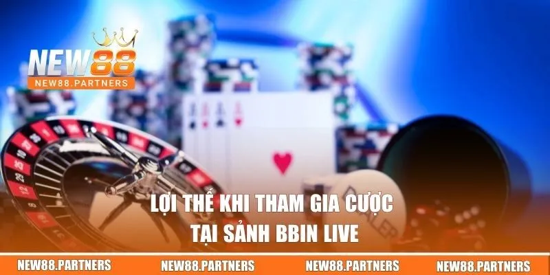 Lợi thế khi tham gia cược tại sảnh Bbin Live